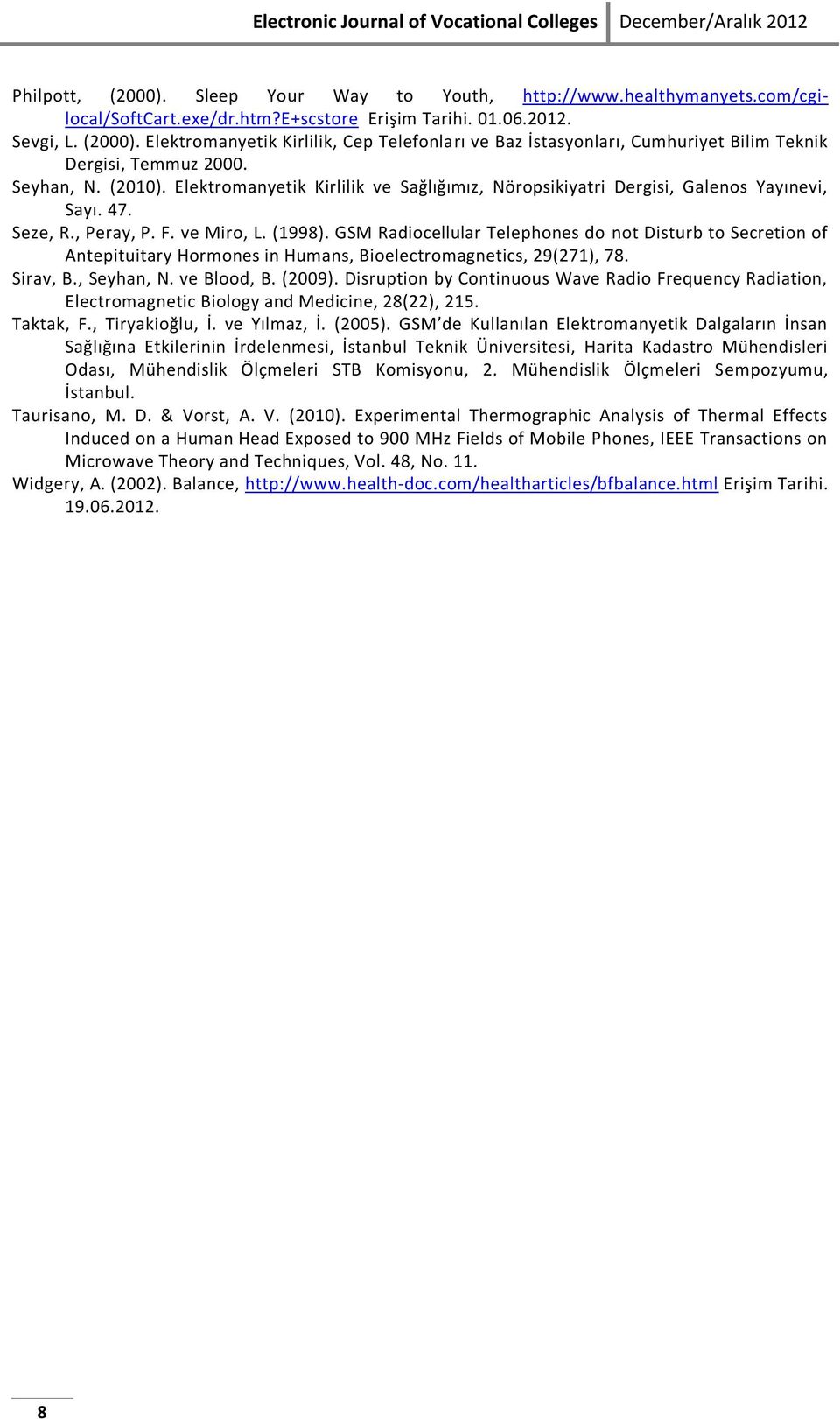 Elektromanyetik Kirlilik ve Sağlığımız, Nöropsikiyatri Dergisi, Galenos Yayınevi, Sayı. 47. Seze, R., Peray, P. F. ve Miro, L. (1998).