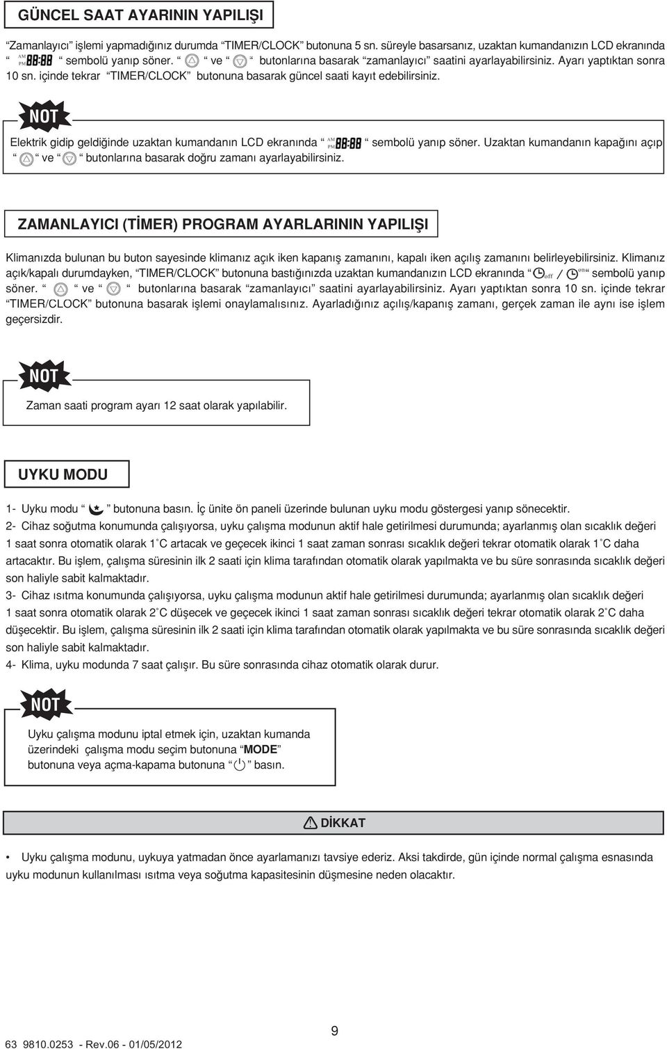 Elektrik gidip geldi inde uzaktan kumandan n LCD ekran nda ve butonlar na basarak do ru zaman ayarlayabilirsiniz. sembolü yan p söner.