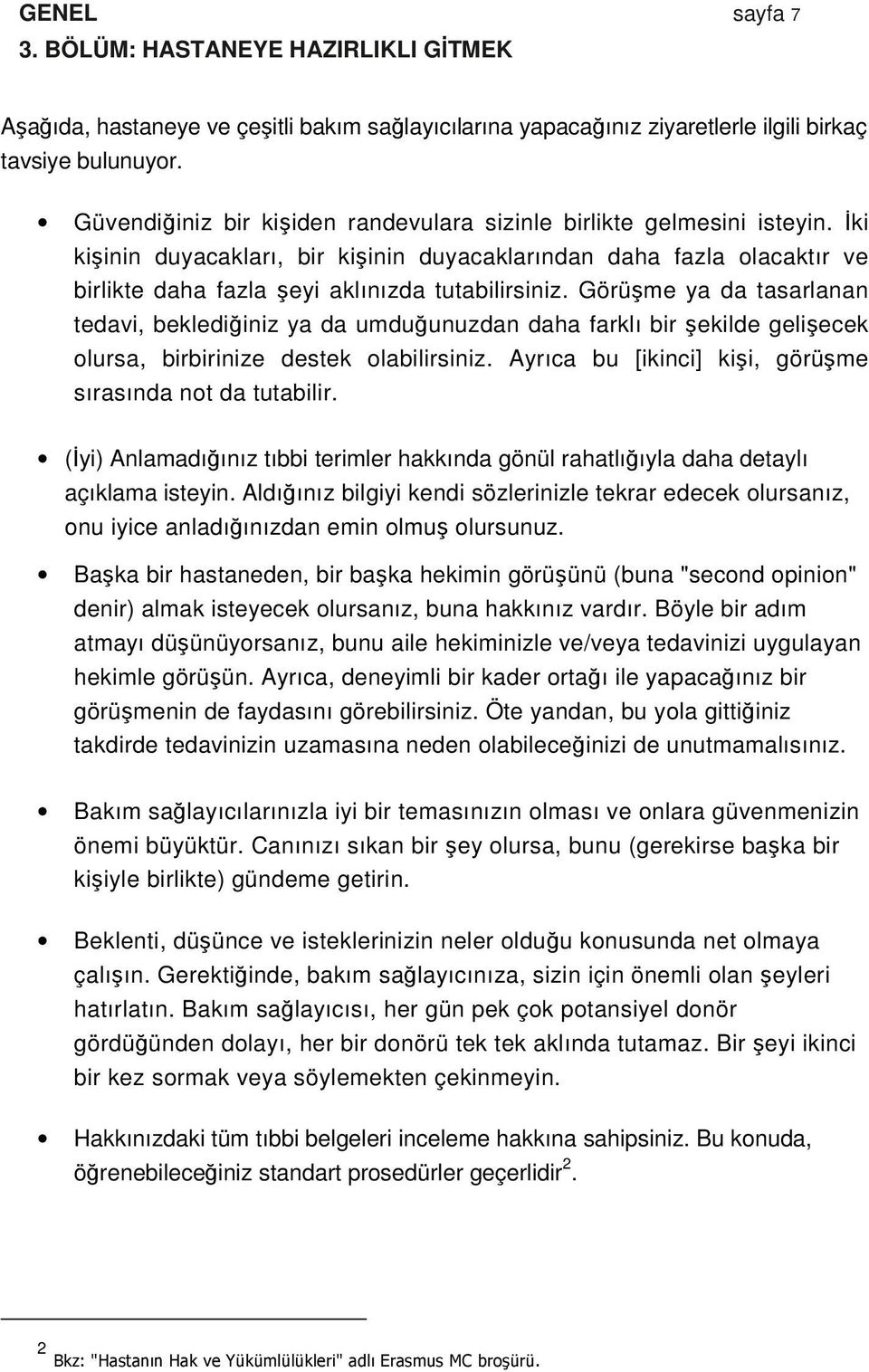 Görüşme ya da tasarlanan tedavi, beklediğiniz ya da umduğunuzdan daha farklı bir şekilde gelişecek olursa, birbirinize destek olabilirsiniz.