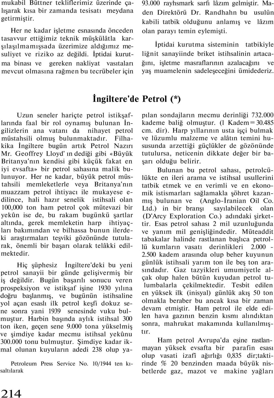 İptidai kurutma binası ve gereken nakliyat vasıtaları mevcut olmasına rağmen bu tecrübeler için 93.000 rayhsmark sarfı lâzım gelmiştir. Maden Direktörü Dr.