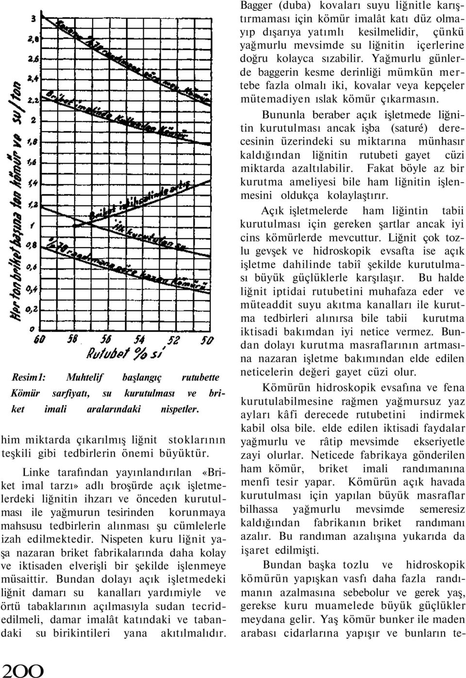 cümlelerle izah edilmektedir. Nispeten kuru liğnit yaşa nazaran briket fabrikalarında daha kolay ve iktisaden elverişli bir şekilde işlenmeye müsaittir.