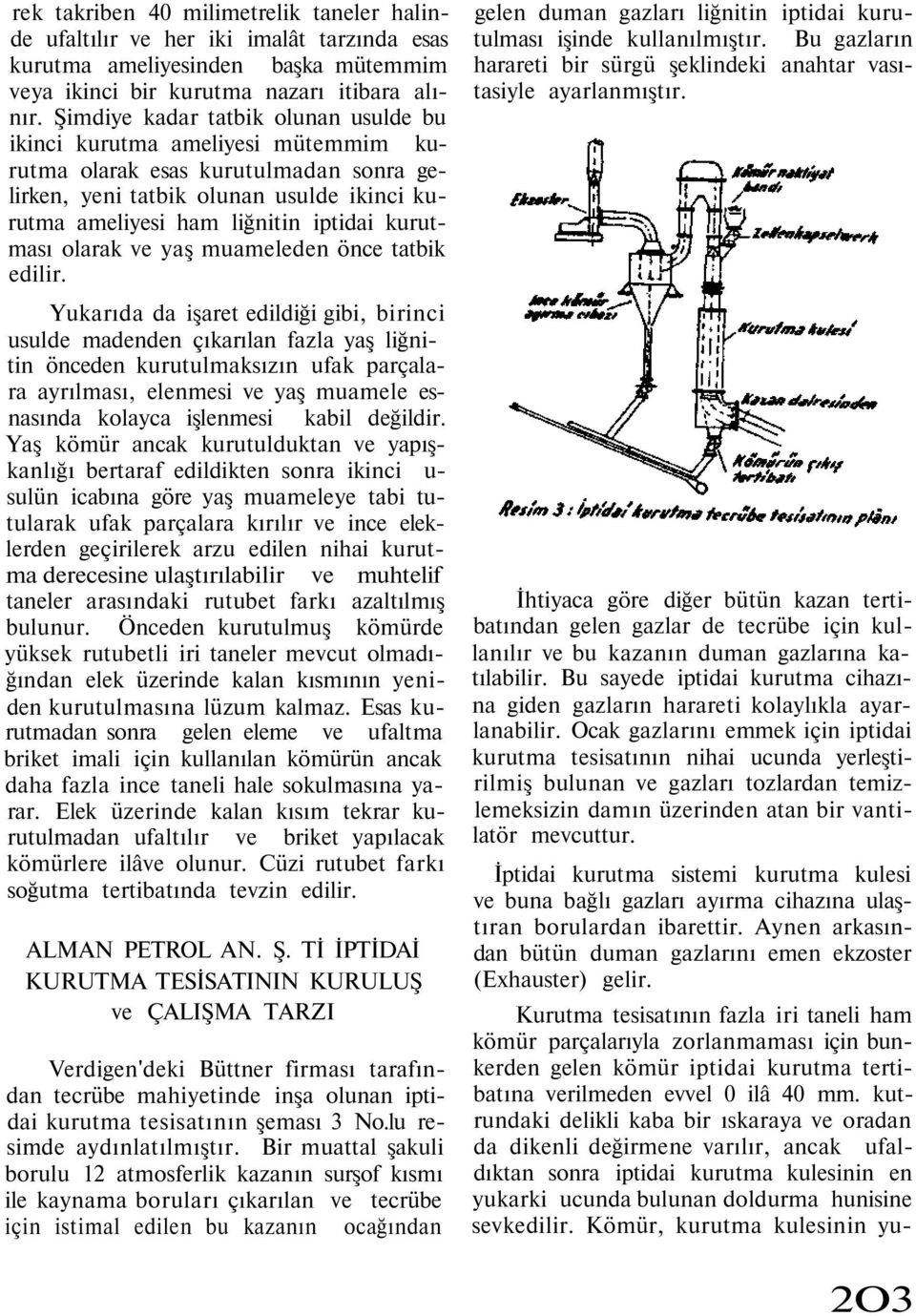 kurutması olarak ve yaş muameleden önce tatbik edilir.