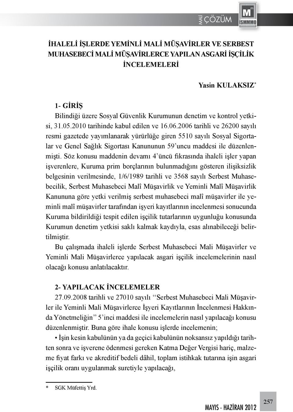 2006 tarihli ve 26200 sayılı resmi gazetede yayımlanarak yürürlüğe giren 5510 sayılı Sosyal Sigortalar ve Genel Sağlık Sigortası Kanununun 59 uncu maddesi ile düzenlenmişti.