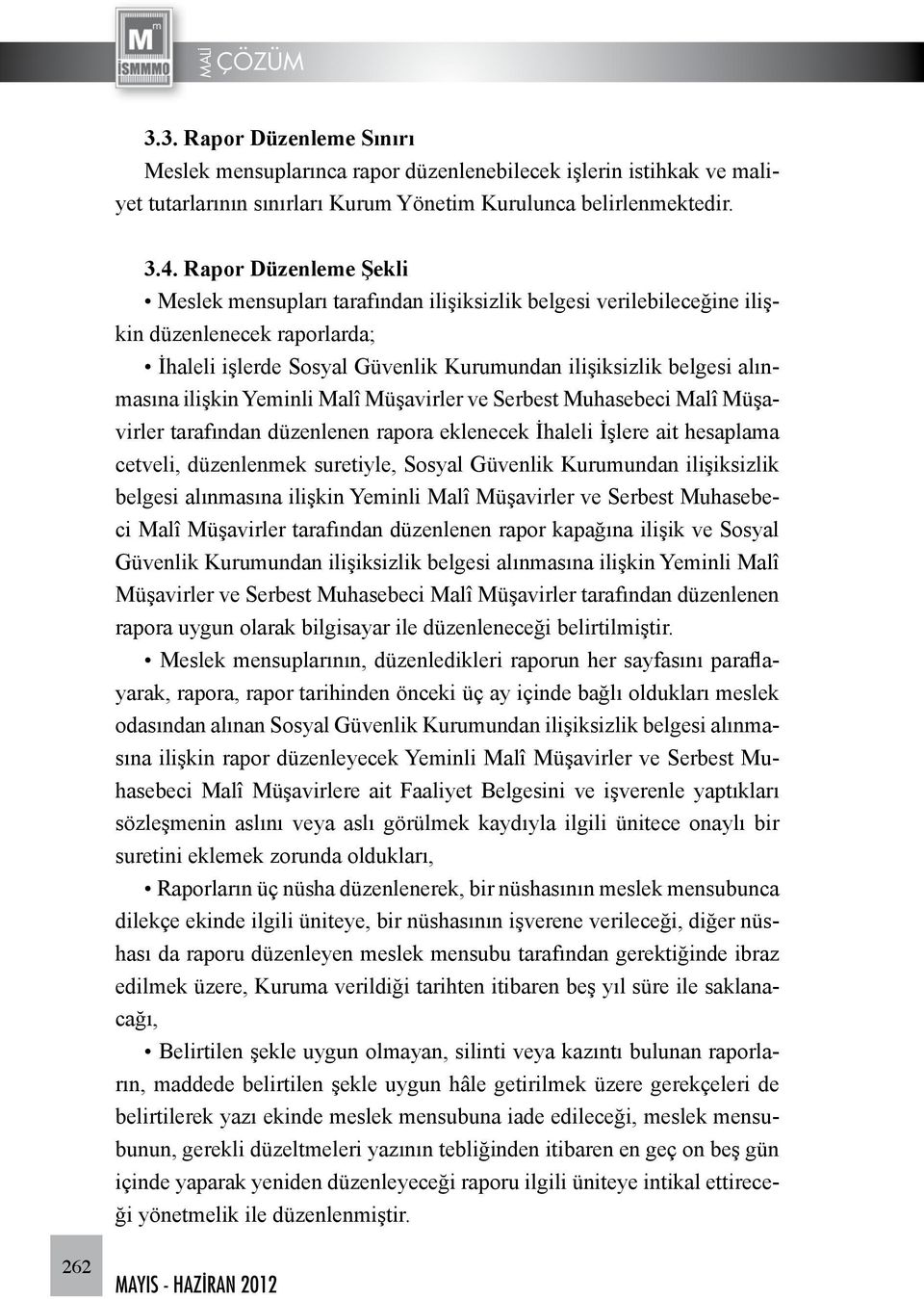 ilişkin Yeminli Malî Müşavirler ve Serbest Muhasebeci Malî Müşavirler tarafından düzenlenen rapora eklenecek İhaleli İşlere ait hesaplama cetveli, düzenlenmek suretiyle, Sosyal Güvenlik Kurumundan