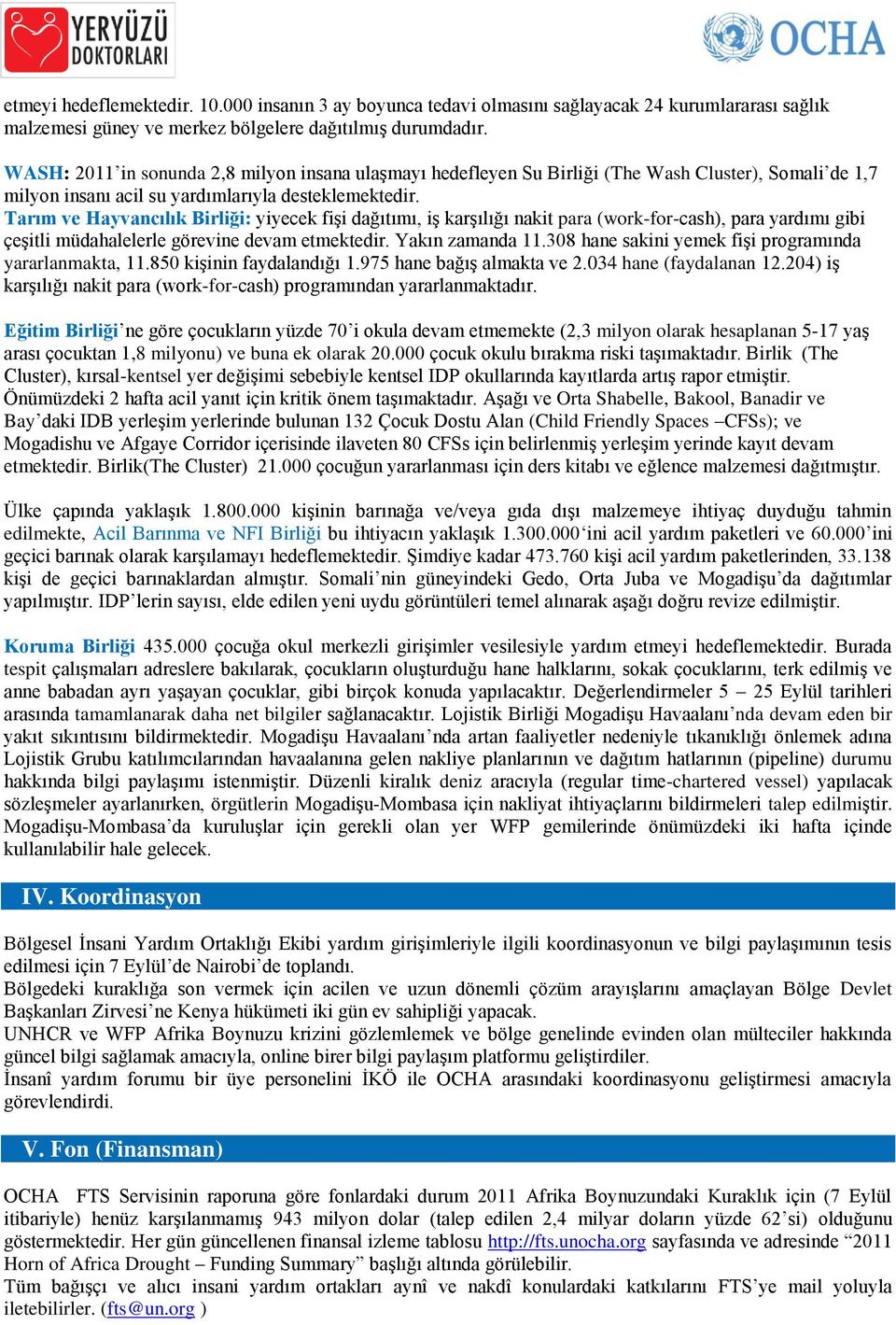 Tarım ve Hayvancılık Birliği: yiyecek fişi dağıtımı, iş karşılığı nakit para (work-for-cash), para yardımı gibi çeşitli müdahalelerle görevine devam etmektedir. Yakın zamanda 11.