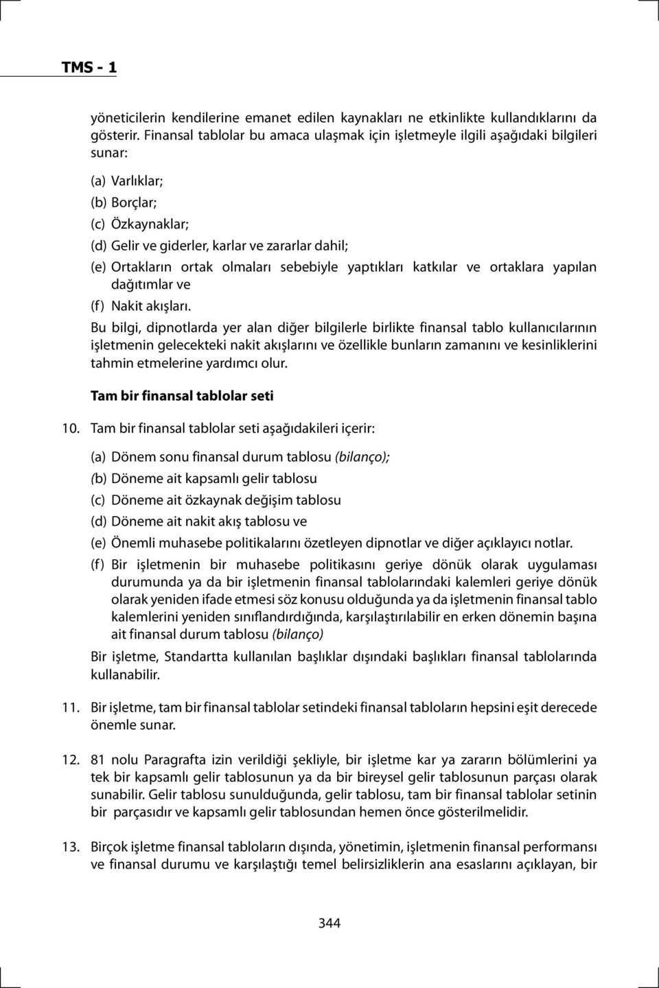 olmaları sebebiyle yaptıkları katkılar ve ortaklara yapılan dağıtımlar ve (f) Nakit akışları.