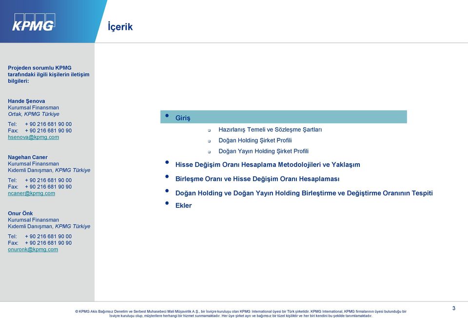 com Onur Önk Kurumsal Finansman Kıdemli Danışman, KPMG Türkiye Tel: + 90 216 681 90 00 Fax: + 90 216 681 90 90 onuronk@kpmg.