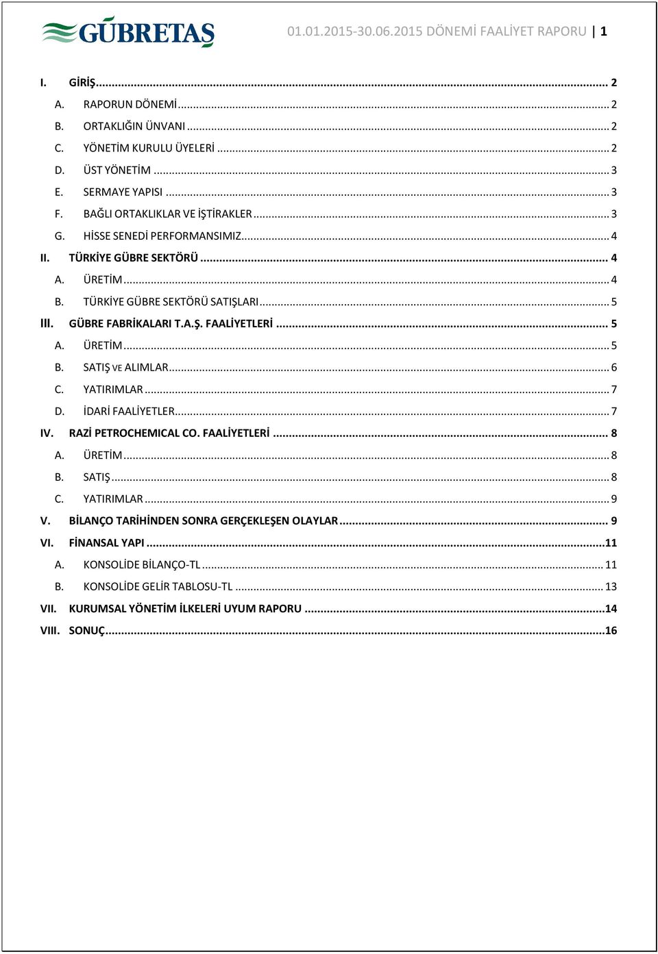 .. 5 A. ÜRETİM... 5 B. SATIŞ VE ALIMLAR... 6 C. YATIRIMLAR... 7 D. İDARİ FAALİYETLER... 7 IV. RAZİ PETROCHEMICAL CO. FAALİYETLERİ... 8 A. ÜRETİM... 8 B. SATIŞ... 8 C. YATIRIMLAR... 9 V.