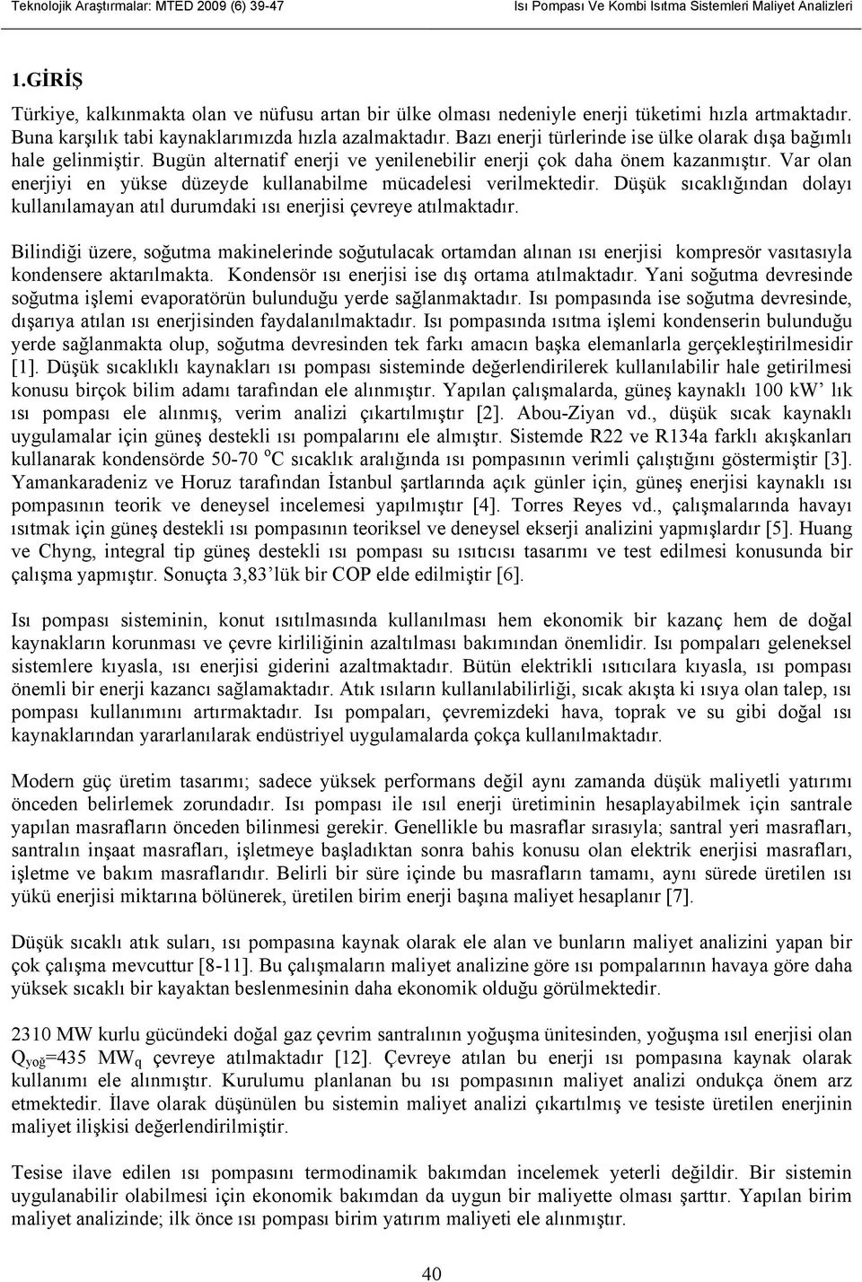 Var ola eerjiyi e yükse düzeyde kullaabile ücadelesi verilektedir. Düşük sıcaklığıda dolayı kullaılaaya atıl durudaki ısı eerjisi çevreye atılaktadır.