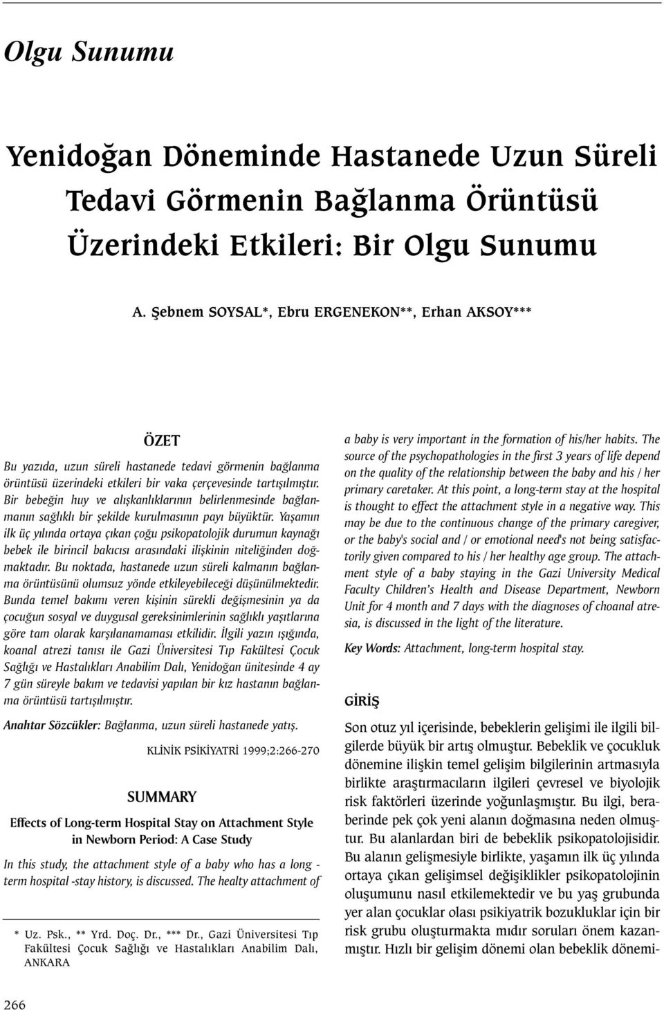 Bir bebeðin huy ve alýþkanlýklarýnýn belirlenmesinde baðlanmanýn saðlýklý bir þekilde kurulmasýnýn payý büyüktür.