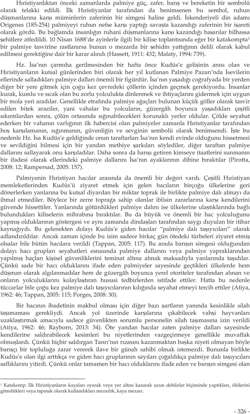 skenderiyeli din adamı Origenes (185-254) palmiyeyi ruhun nefse karı yaptıı savata kazandıı zaferinin bir iareti olarak gördü.