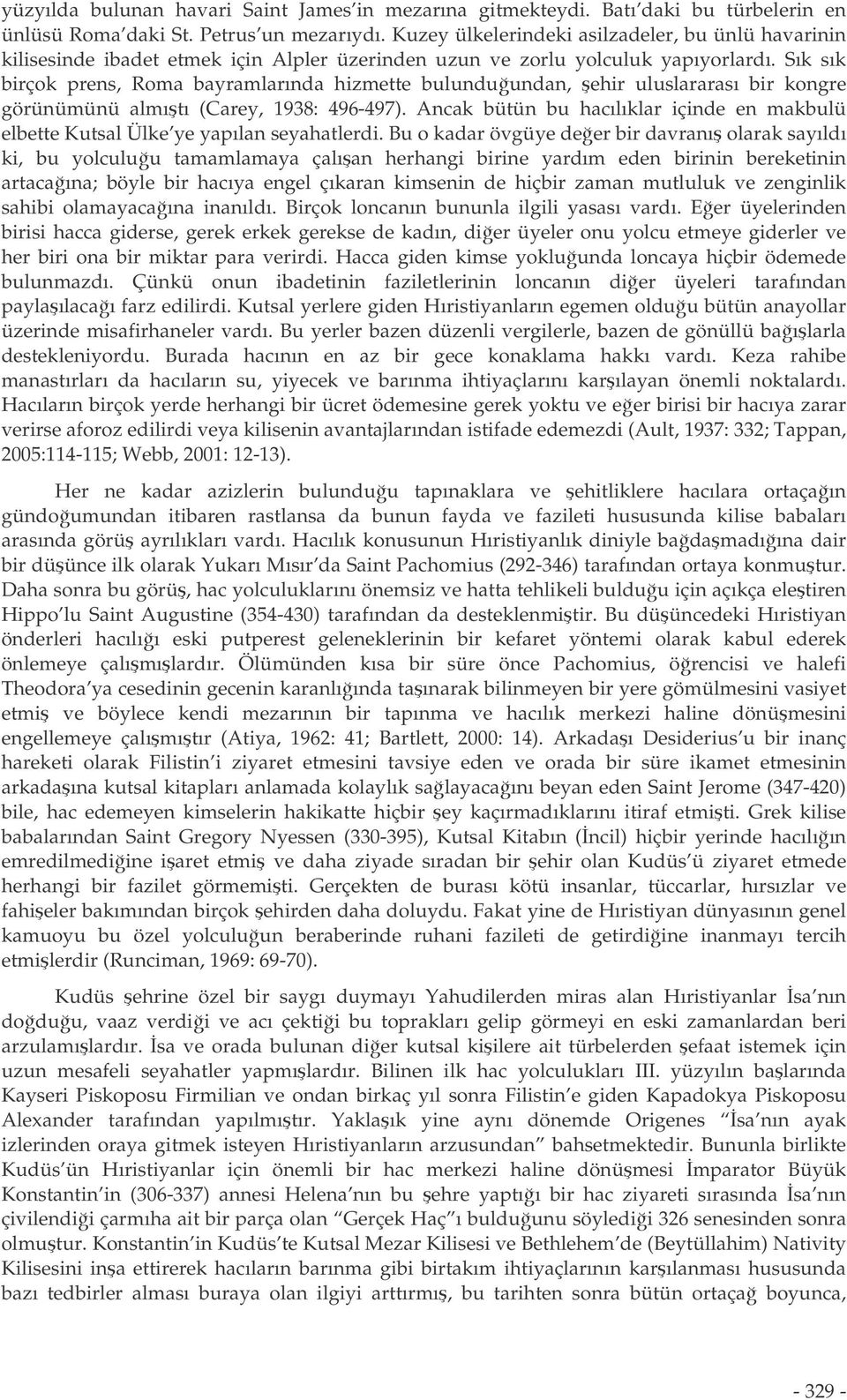 Sık sık birçok prens, Roma bayramlarında hizmette bulunduundan, ehir uluslararası bir kongre görünümünü almıtı (Carey, 1938: 496-497).