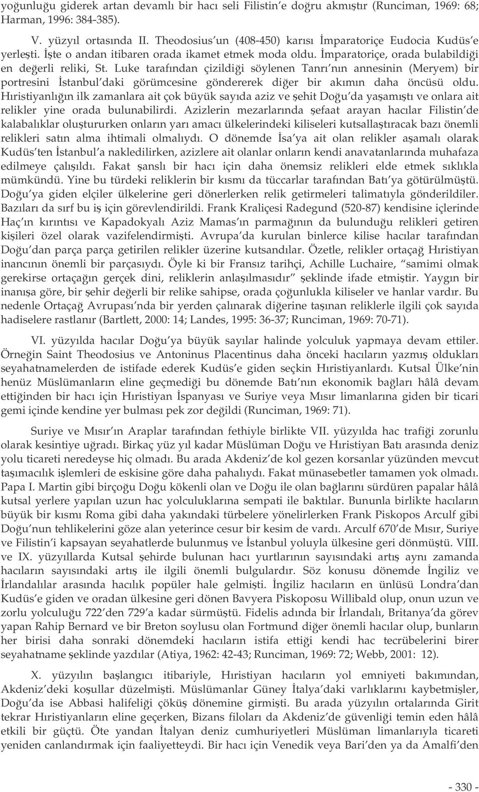 Luke tarafından çizildii söylenen Tanrı nın annesinin (Meryem) bir portresini stanbul daki görümcesine göndererek dier bir akımın daha öncüsü oldu.