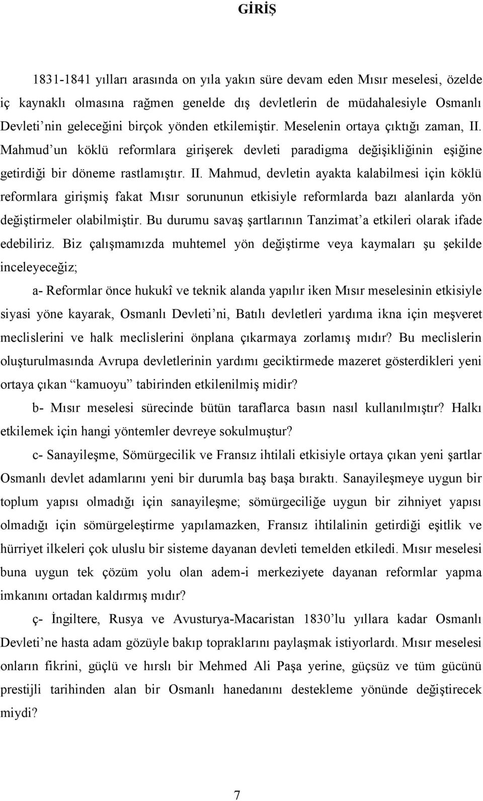 Mahmud un köklü reformlara girişerek devleti paradigma değişikliğinin eşiğine getirdiği bir döneme rastlamıştır. II.