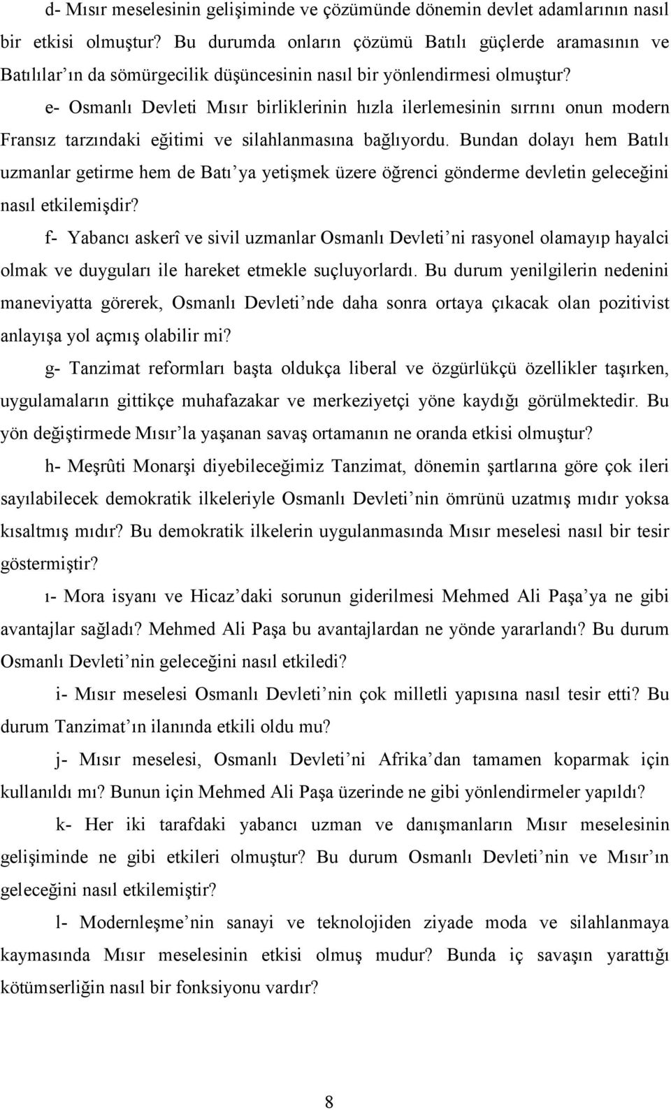 e- Osmanlı Devleti Mısır birliklerinin hızla ilerlemesinin sırrını onun modern Fransız tarzındaki eğitimi ve silahlanmasına bağlıyordu.