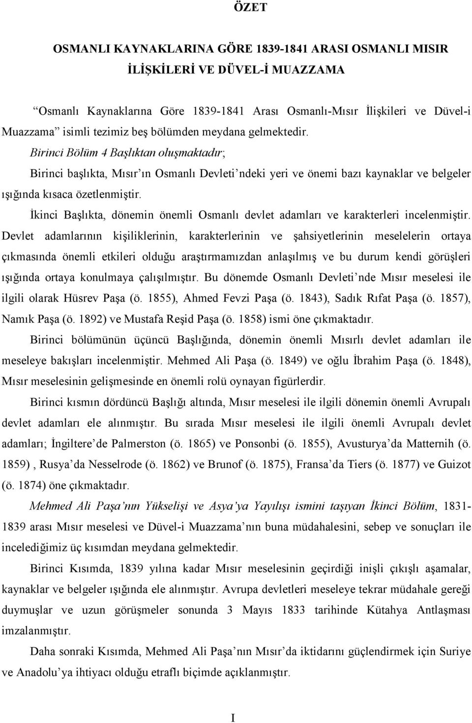 İkinci Başlıkta, dönemin önemli Osmanlı devlet adamları ve karakterleri incelenmiştir.