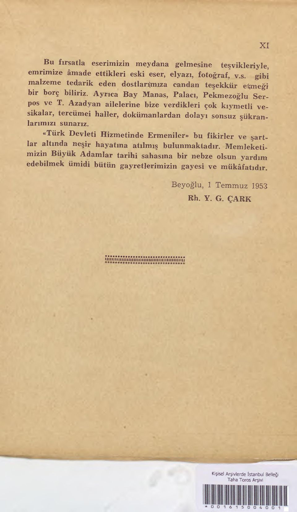 «Türk Devleti Hizmetinde Ermeniler» bu fikirler ve şartlar altında neşir hayatına atılmış bulunmaktadır.