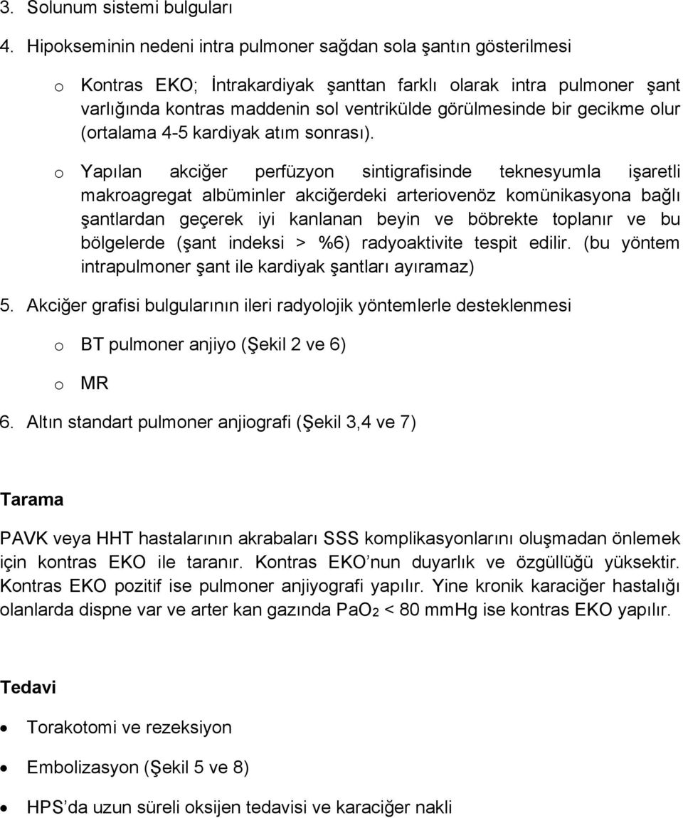 gecikme olur (ortalama 4-5 kardiyak atım sonrası).