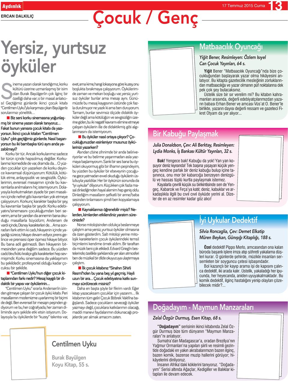 Geçtiğimiz günlerde ikinci çocuk kitabı Centilmen Uyku yla karşımıza çıkan Bayülgen e sorularımızı yönelttik n Biz seni korku sinemasına yoğunlaşmış bir sinema yazarı olarak tanıyoruz Fakat bunun