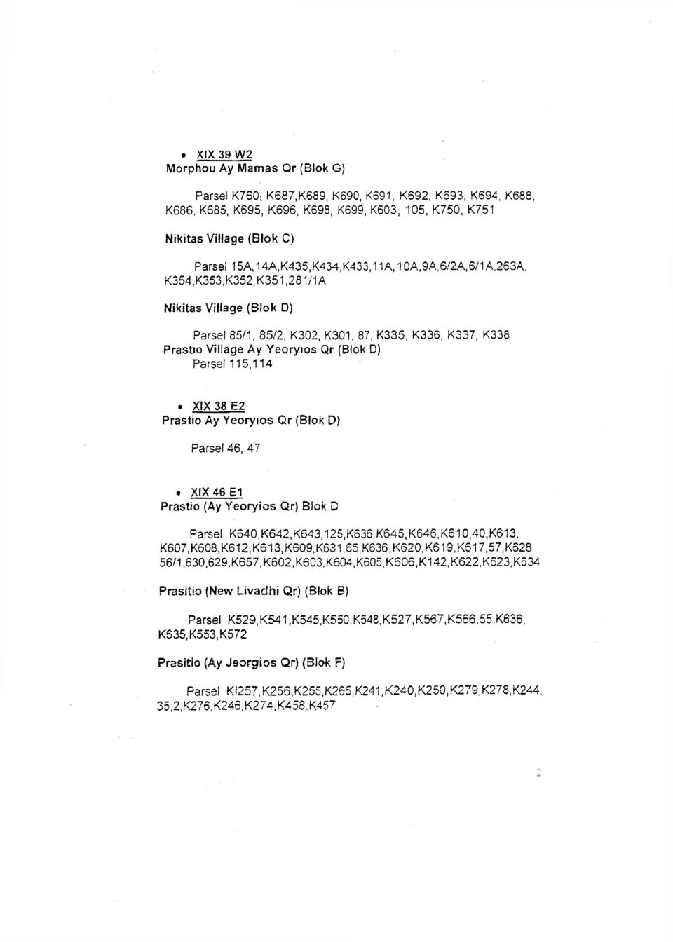 Parsel 115,114. XIX 38 E2 Prastio Ay Yeoryıos Qr (Blok D) Parsel 46, 47 «XIX 46 El Prastio (Ay Yeoryics Qr) Biok D Parsel KS40,K642,K643,125.K636, K645,K646,K51-0,40,K613.