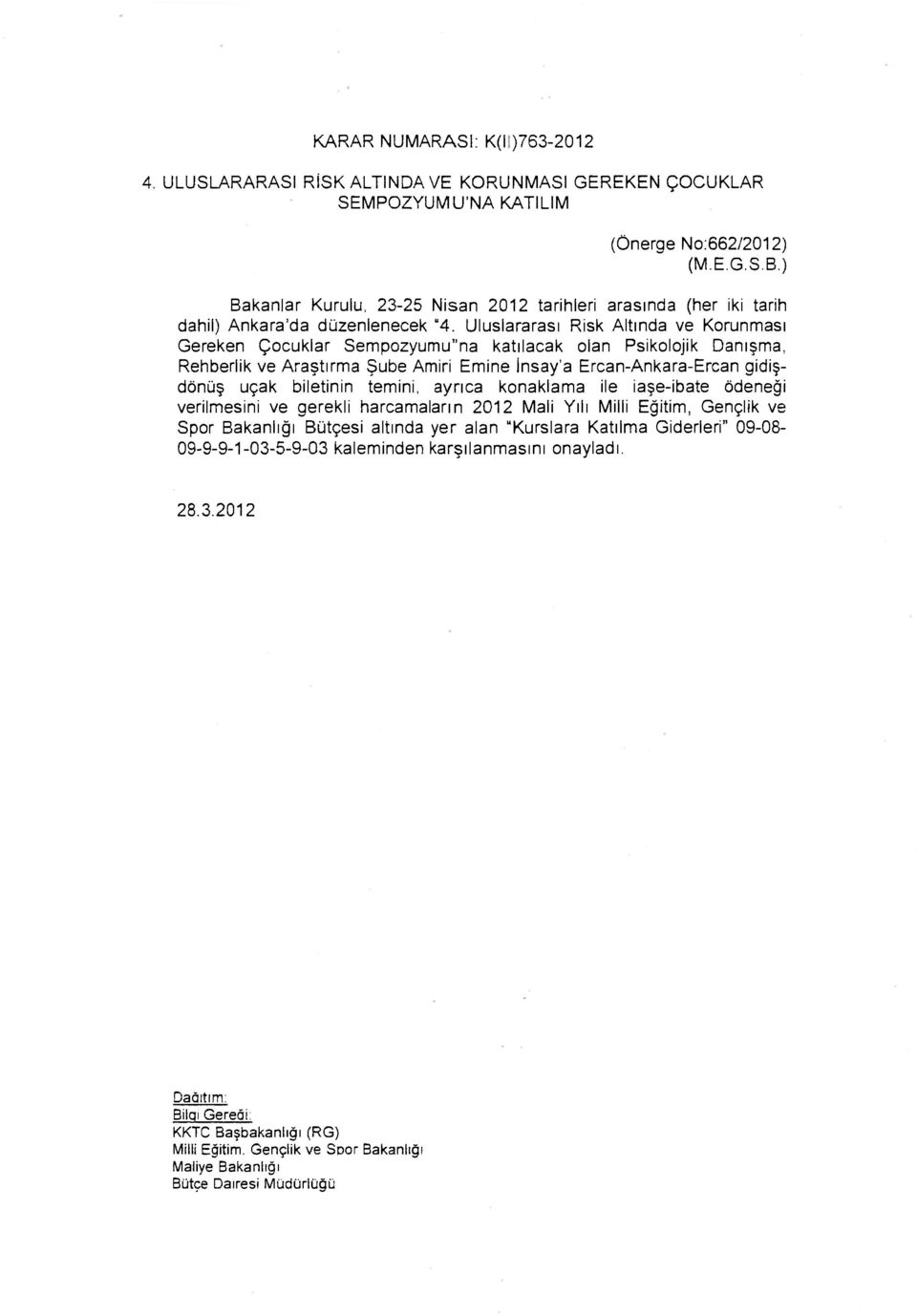 Uluslararası Risk Altında ve Korunması Gereken Çocuklar Sempozyumu"na katılacak olan Psikolojik Danışma, Rehberlik ve Araştırma Şube Amiri Emine insay'a Ercan-Ankara-Ercan gidişdönüş uçak