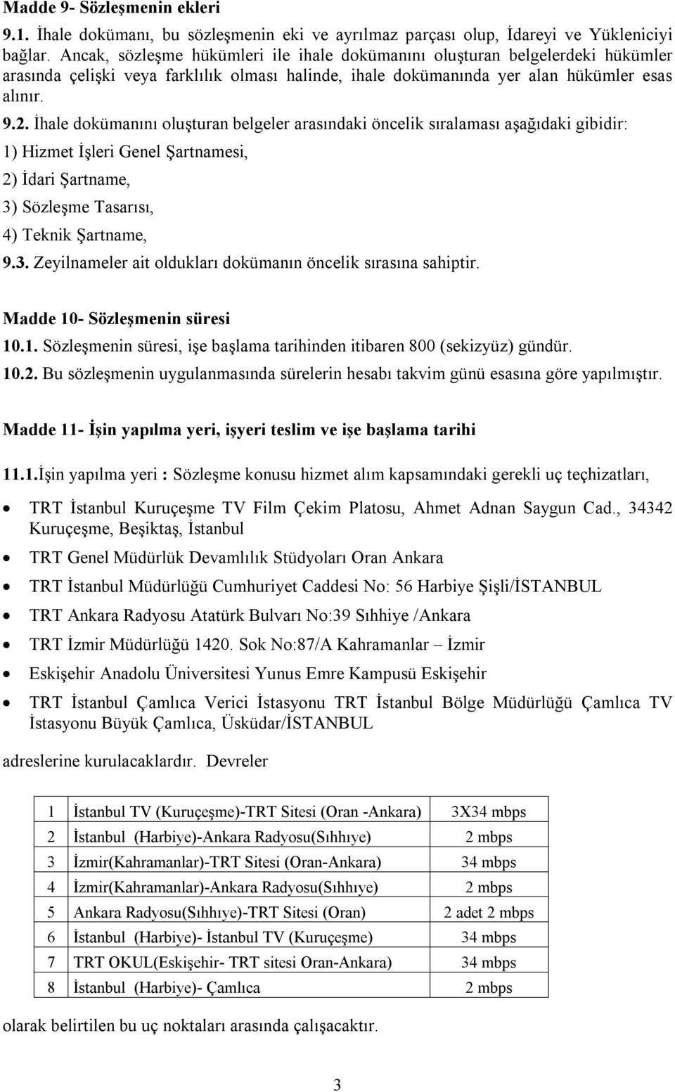 İhale dokümanını oluşturan belgeler arasındaki öncelik sıralaması aşağıdaki gibidir: 1) Hizmet İşleri Genel Şartnamesi, 2) İdari Şartname, 3)