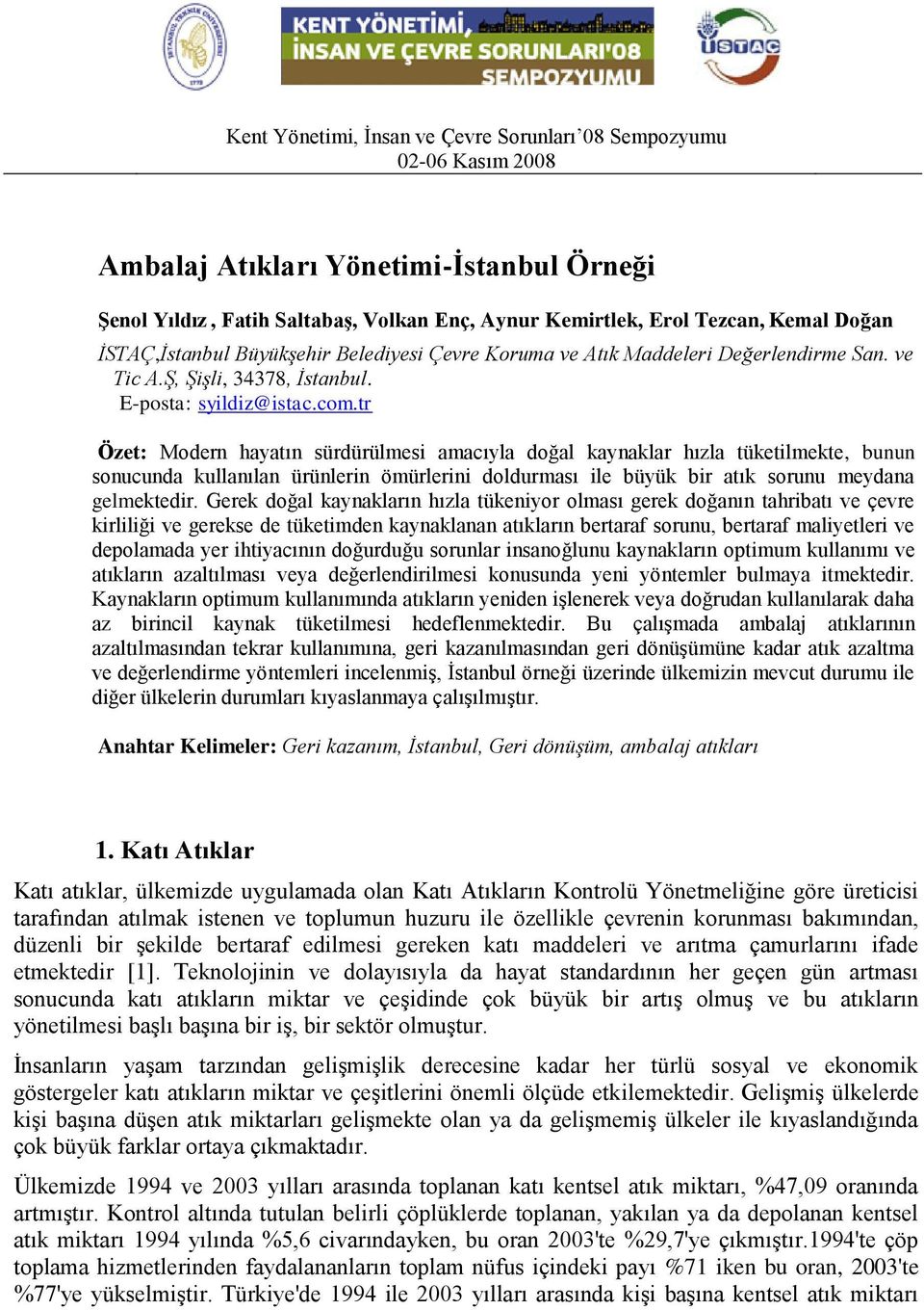 tr Özet: Modern hayatın sürdürülmesi amacıyla doğal kaynaklar hızla tüketilmekte, bunun sonucunda kullanılan ürünlerin ömürlerini doldurması ile büyük bir atık sorunu meydana gelmektedir.