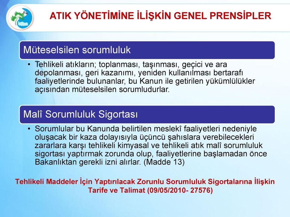 Malî Sorumluluk Sigortası Sorumlular bu Kanunda belirtilen meslekî faaliyetleri nedeniyle oluşacak bir kaza dolayısıyla üçüncü şahıslara verebilecekleri zararlara karşı tehlikeli