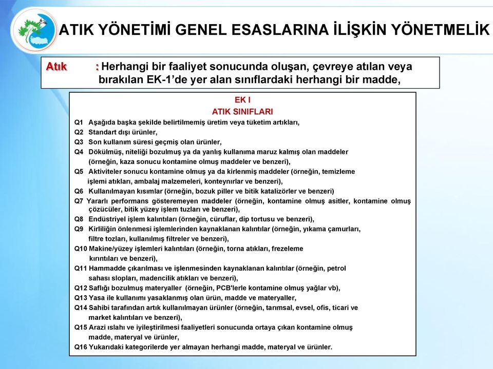 kalmıģ olan maddeler (örneğin, kaza sonucu kontamine olmuģ maddeler ve benzeri), Q5 Aktiviteler sonucu kontamine olmuģ ya da kirlenmiģ maddeler (örneğin, temizleme iģlemi atıkları, ambalaj