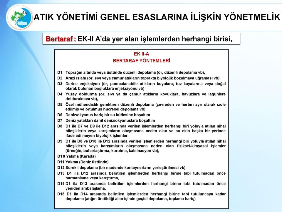 olarak bulunan boģluklara enjeksiyonu vb) D4 Yüzey doldurma (ör, sıvı ya da çamur atıkların kovuklara, havuzlara ve lagünlere doldurulması vb), D5 Özel mühendislik gerektiren düzenli depolama