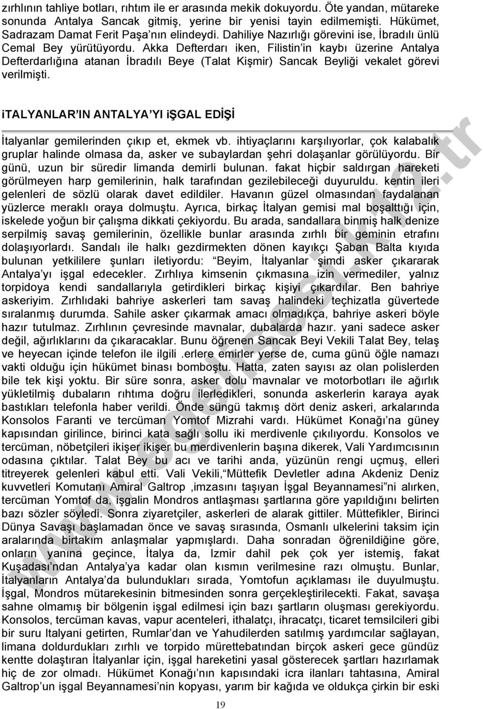 Akka Defterdarı iken, Filistin in kaybı üzerine Antalya Defterdarlığına atanan İbradılı Beye (Talat Kişmir) Sancak Beyliği vekalet görevi verilmişti.