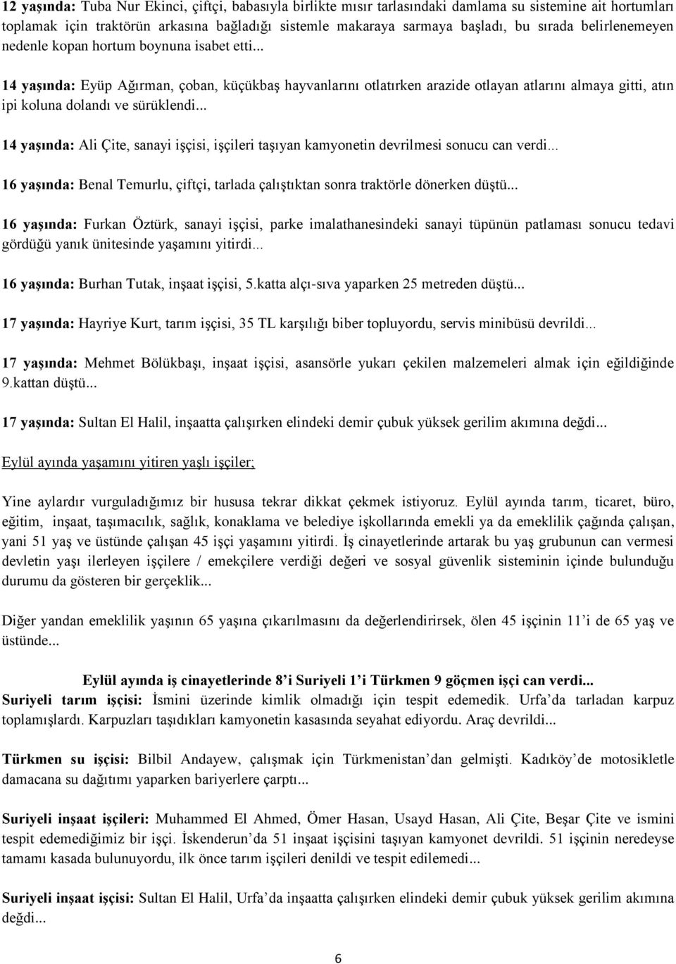 .. 14 yaşında: Ali Çite, sanayi işçisi, işçileri taşıyan kamyonetin devrilmesi sonucu can verdi... 16 yaşında: Benal Temurlu, çiftçi, tarlada çalıştıktan sonra traktörle dönerken düştü.