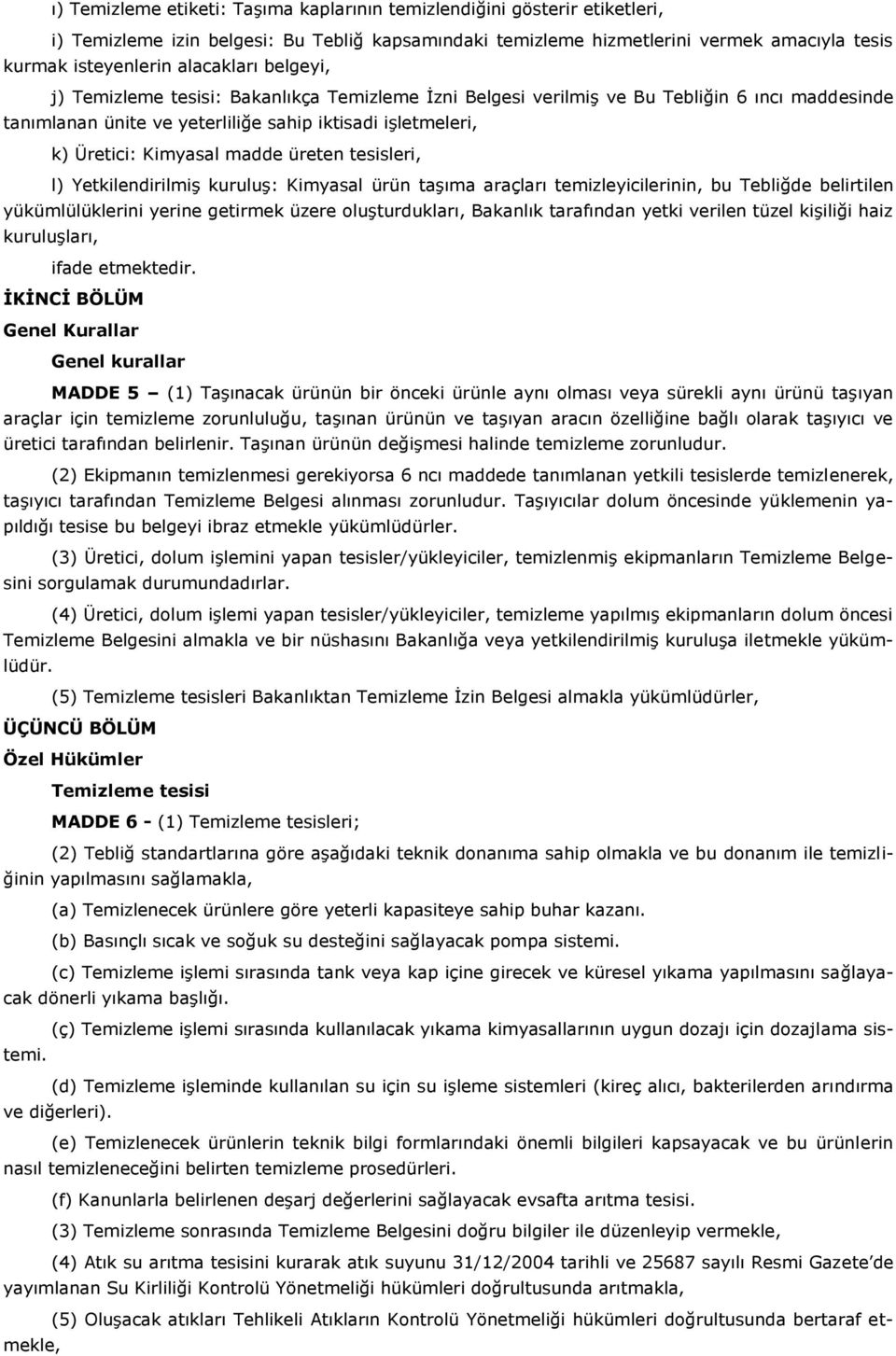 madde üreten tesisleri, l) Yetkilendirilmiş kuruluş: Kimyasal ürün taşıma araçları temizleyicilerinin, bu Tebliğde belirtilen yükümlülüklerini yerine getirmek üzere oluşturdukları, Bakanlık