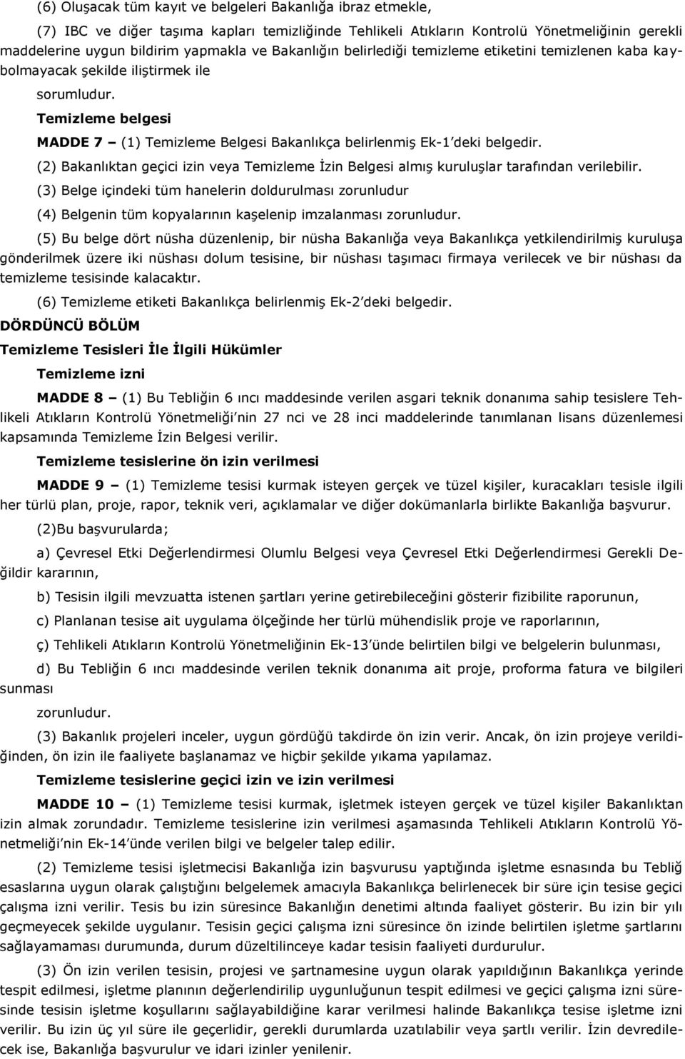 (2) Bakanlıktan geçici izin veya Temizleme İzin Belgesi almış kuruluşlar tarafından verilebilir.