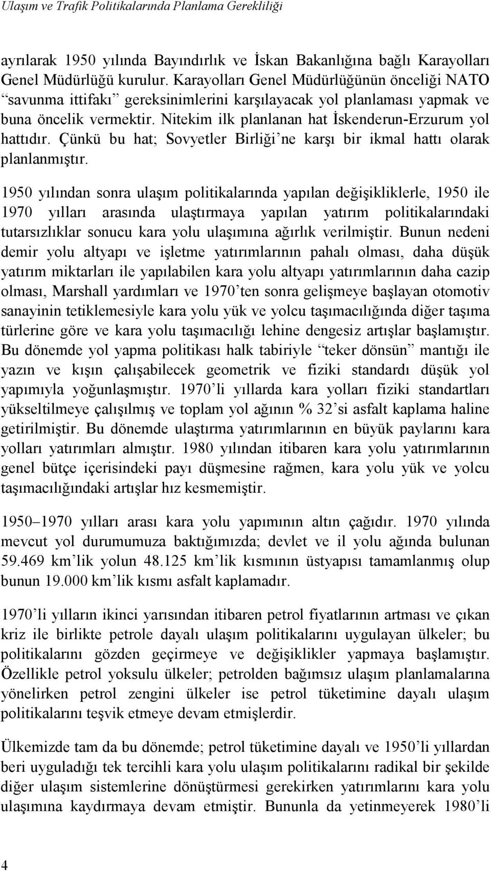 Çünkü bu hat; Sovyetler Birliği ne karşı bir ikmal hattı olarak planlanmıştır.