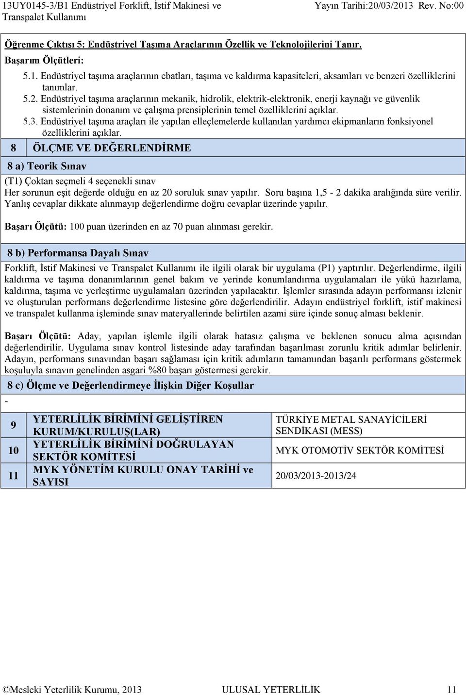 Endüstriyel taşıma araçları ile yapılan elleçlemelerde kullanılan yardımcı ekipmanların fonksiyonel özelliklerini açıklar.