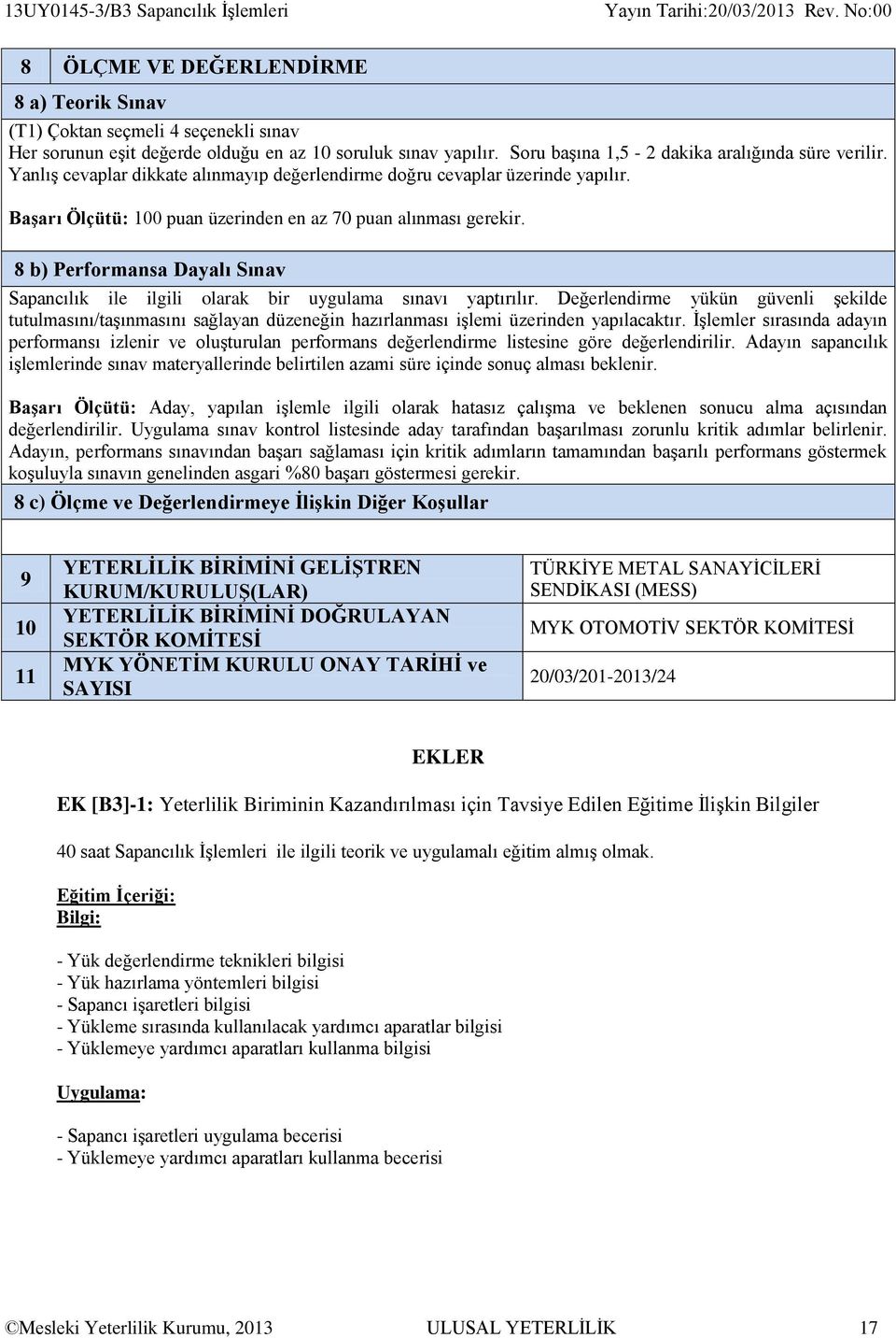 8 b) Performansa Dayalı Sınav Sapancılık ile ilgili olarak bir uygulama sınavı yaptırılır.