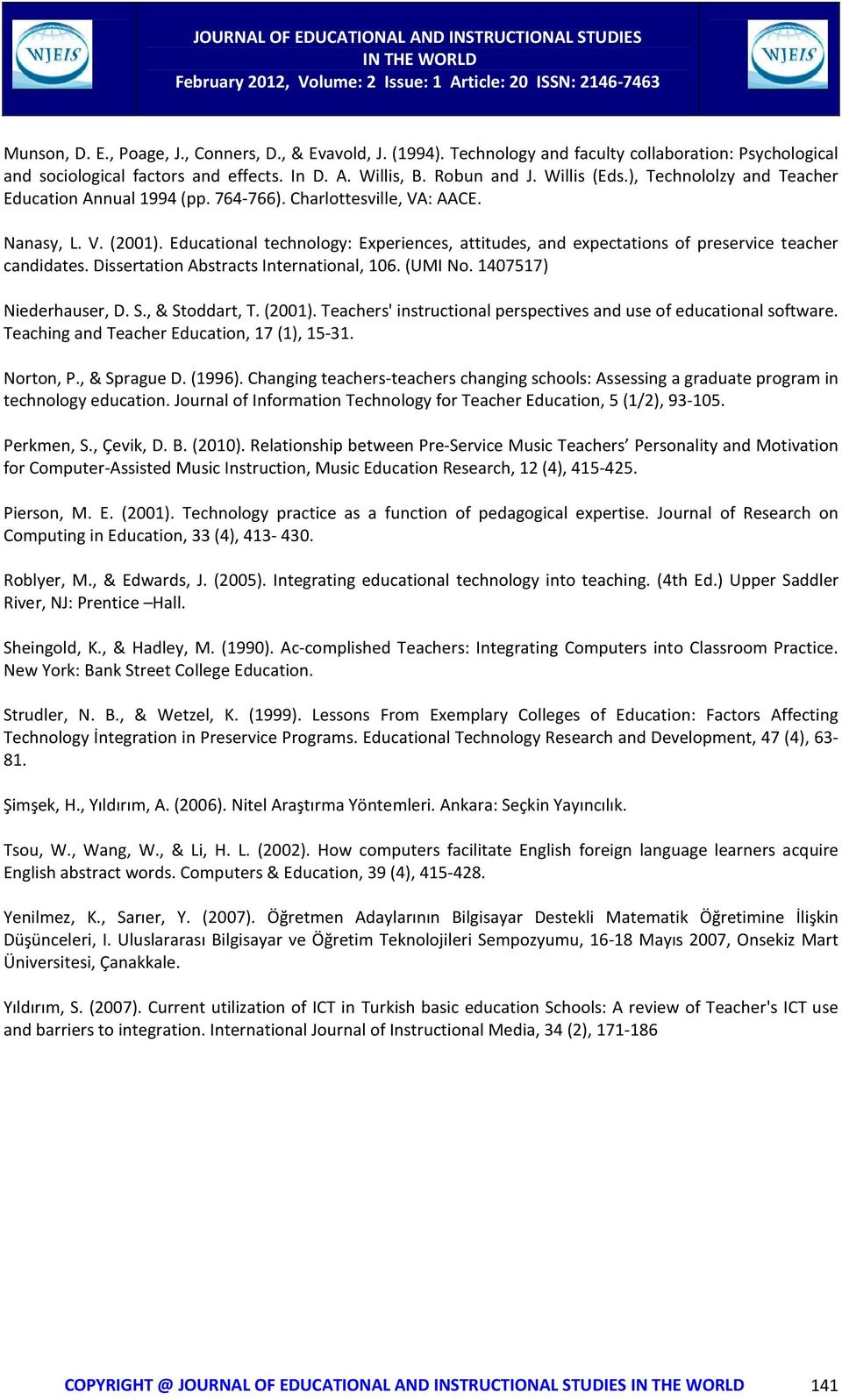 Educational technology: Experiences, attitudes, and expectations of preservice teacher candidates. Dissertation Abstracts International, 106. (UMI No. 1407517) Niederhauser, D. S., & Stoddart, T.