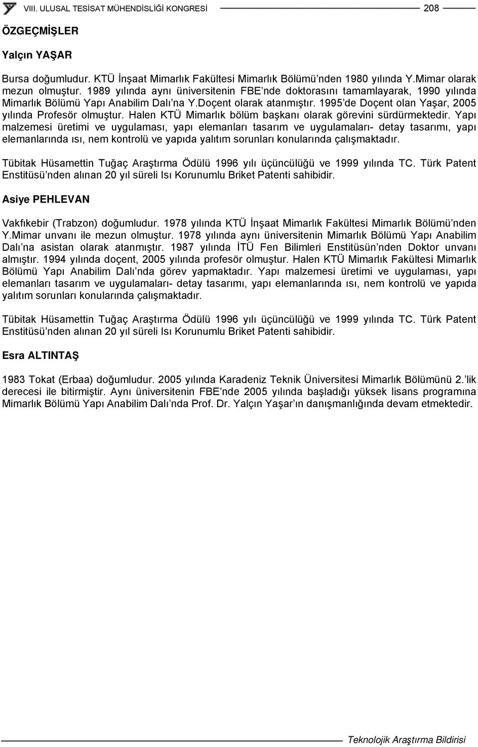 1995 de Doçent olan Yaşar, 2005 yılında Profesör olmuştur. Halen KTÜ Mimarlık bölüm başkanı olarak görevini sürdürmektedir.