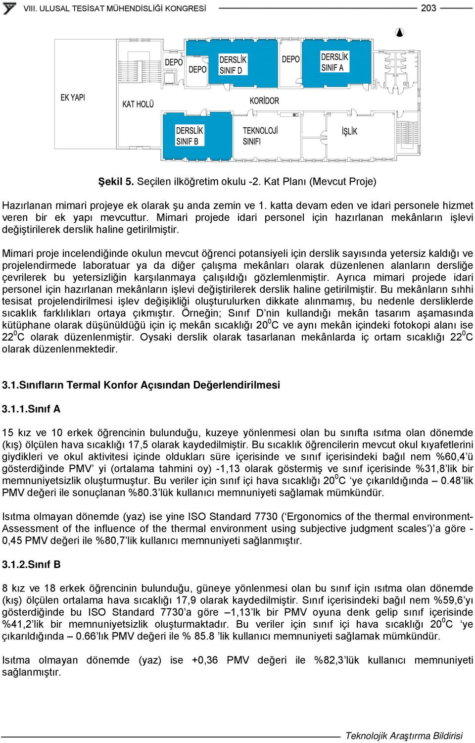 Mimari proje incelendiğinde okulun mevcut öğrenci potansiyeli için derslik sayısında yetersiz kaldığı ve projelendirmede laboratuar ya da diğer çalışma mekânları olarak düzenlenen alanların dersliğe