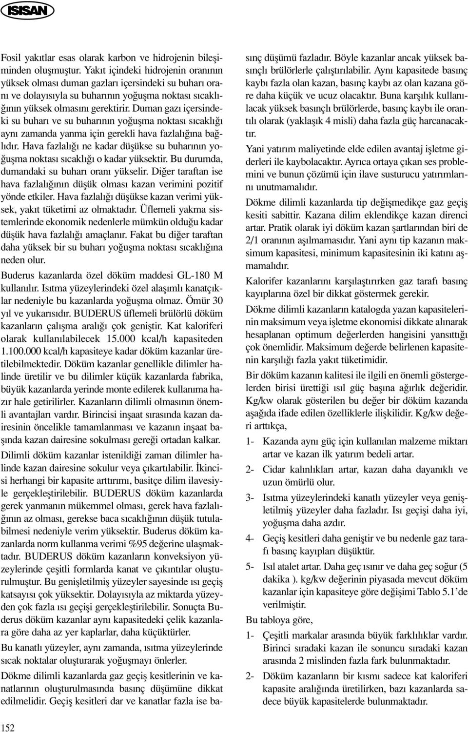 Duman gaz içersindeki su buhar ve su buhar n n yo uflma noktas s cakl ayn zamanda yanma için gerekli hava fazlal na ba l d r.