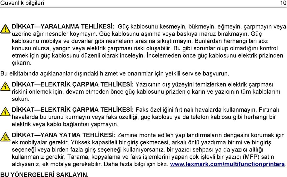 Bu gibi sorunlar olup olmadığını kontrol etmek için güç kablosunu düzenli olarak inceleyin. İncelemeden önce güç kablosunu elektrik prizinden çıkarın.