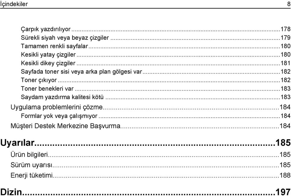 ..182 Toner çıkıyor...182 Toner benekleri var...183 Saydam yazdırma kalitesi kötü...183 Uygulama problemlerini çözme.