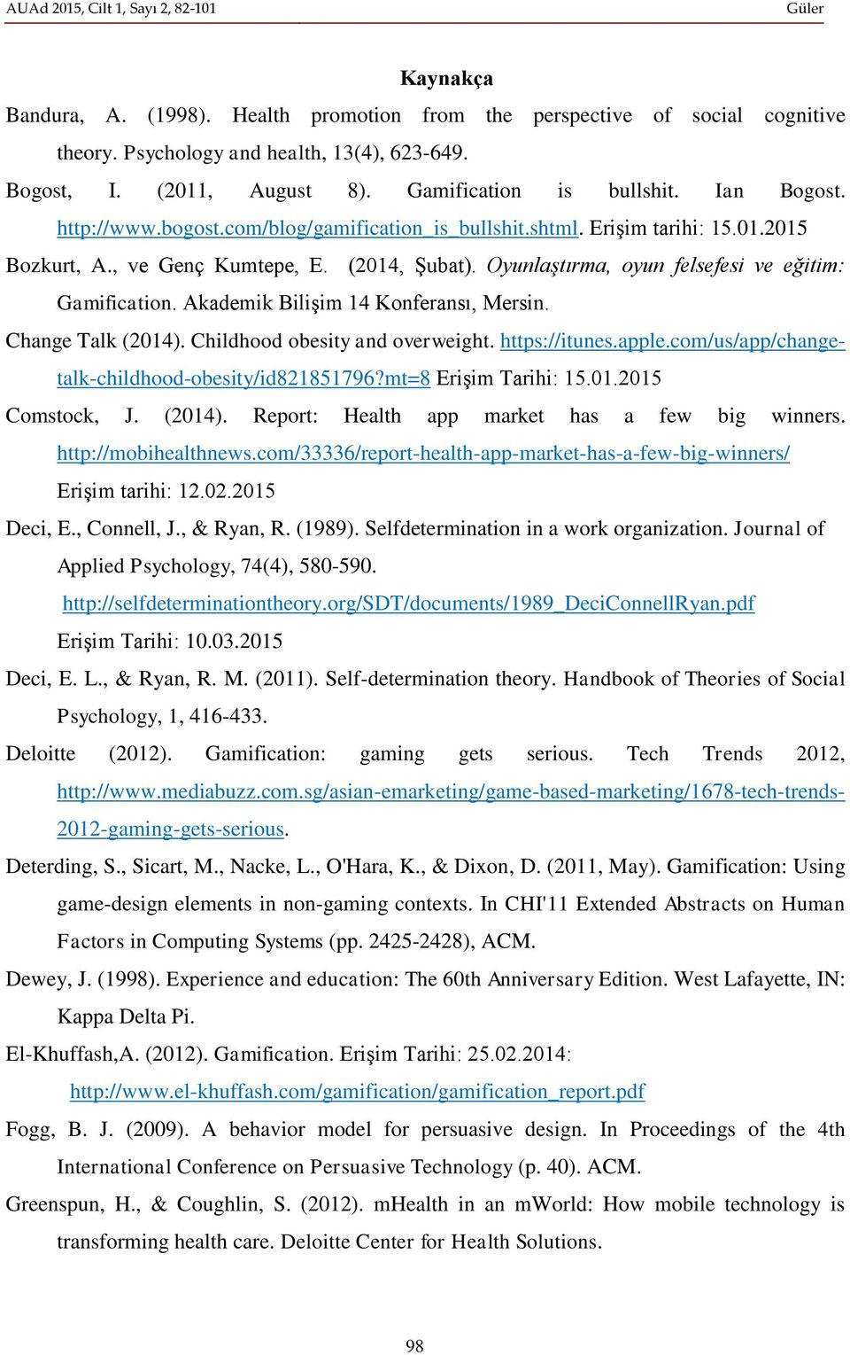 Akademik Bilişim 14 Konferansı, Mersin. Change Talk (2014). Childhood obesity and overweight. https://itunes.apple.com/us/app/changetalk-childhood-obesity/id821851796?mt=8 Erişim Tarihi: 15.01.2015 Comstock, J.