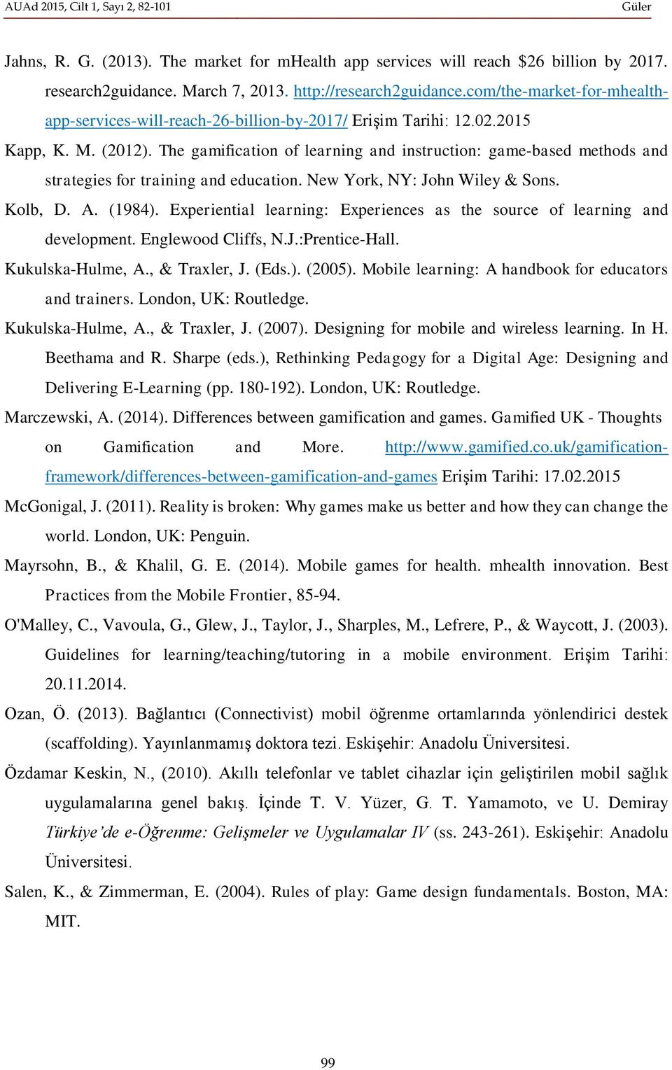 The gamification of learning and instruction: game-based methods and strategies for training and education. New York, NY: John Wiley & Sons. Kolb, D. A. (1984).