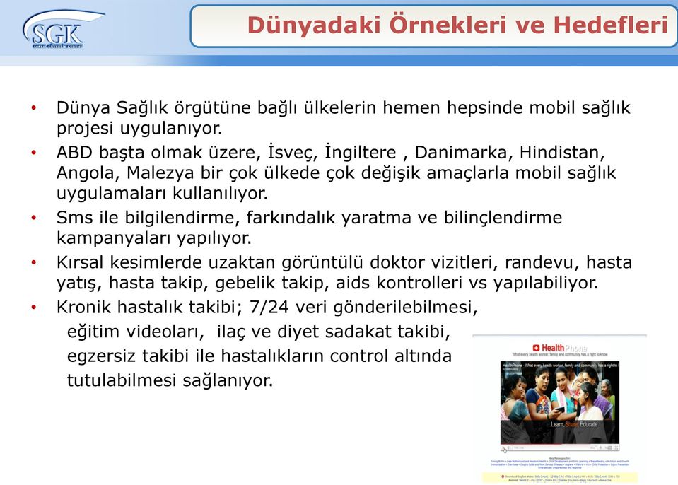 Sms ile bilgilendirme, farkındalık yaratma ve bilinçlendirme kampanyaları yapılıyor.