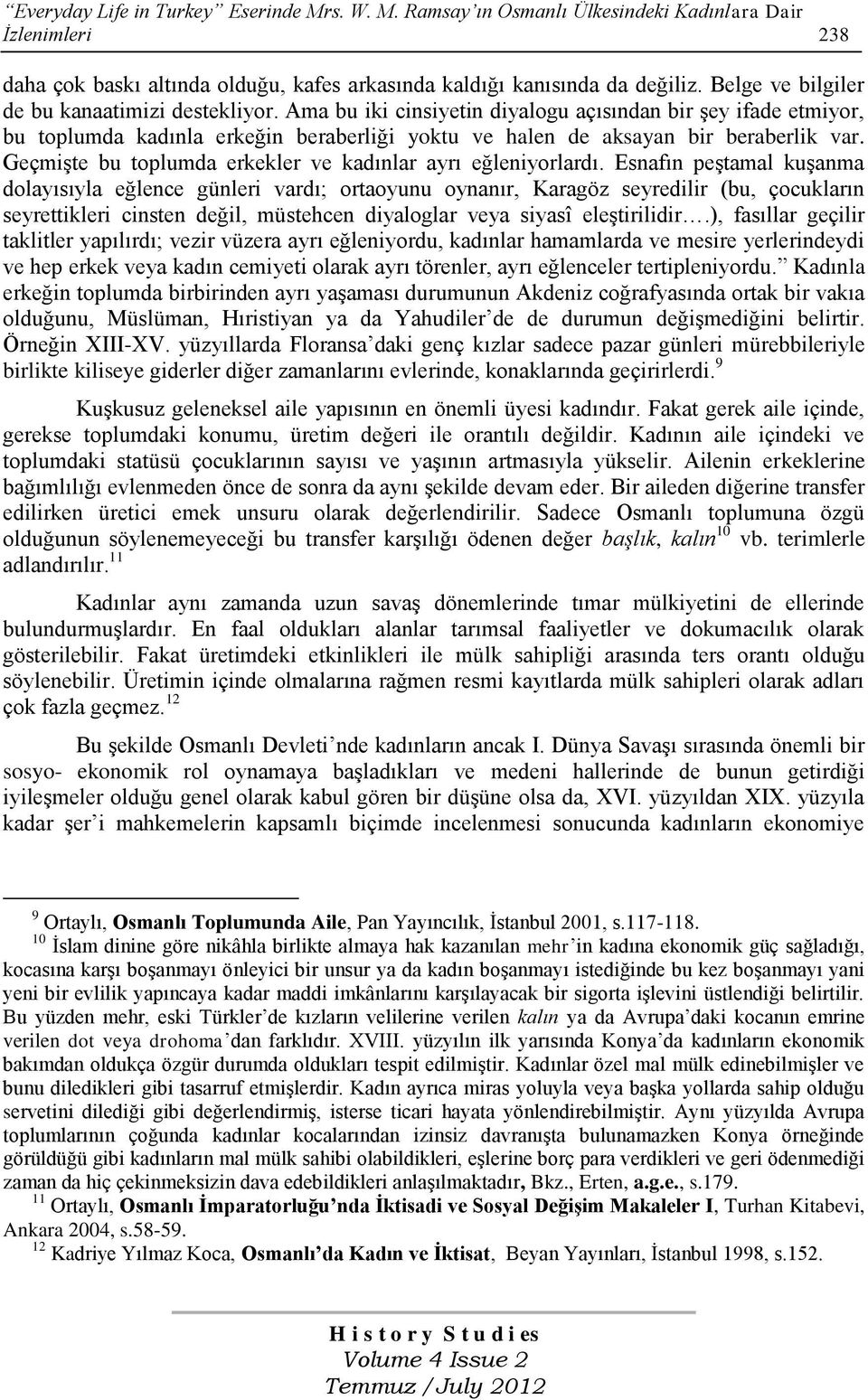 Geçmişte bu toplumda erkekler ve kadınlar ayrı eğleniyorlardı.