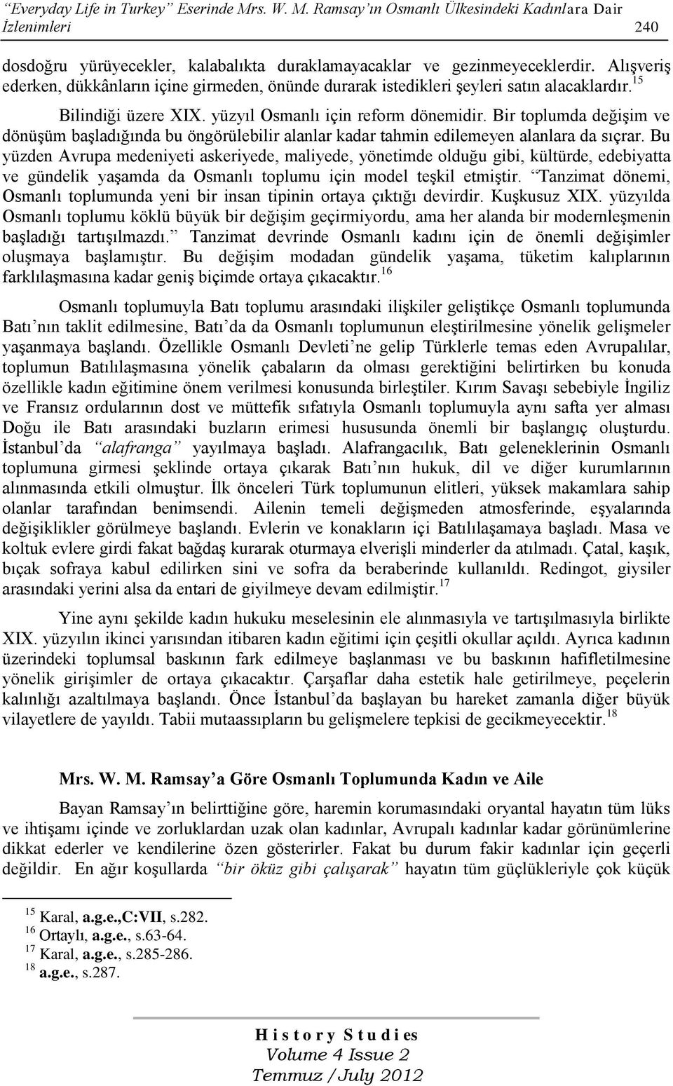 Bir toplumda değişim ve dönüşüm başladığında bu öngörülebilir alanlar kadar tahmin edilemeyen alanlara da sıçrar.