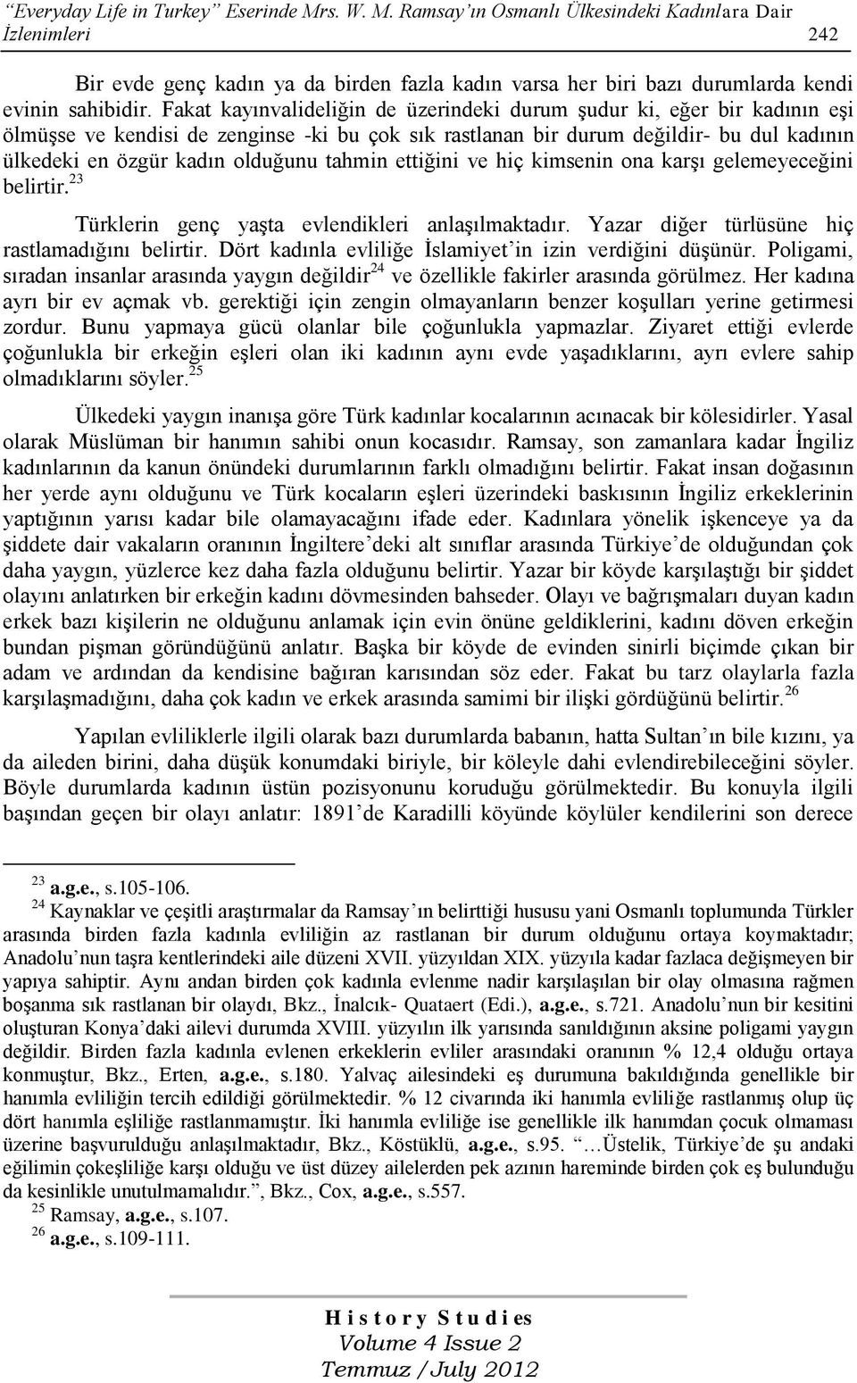 tahmin ettiğini ve hiç kimsenin ona karşı gelemeyeceğini belirtir. 23 Türklerin genç yaşta evlendikleri anlaşılmaktadır. Yazar diğer türlüsüne hiç rastlamadığını belirtir.