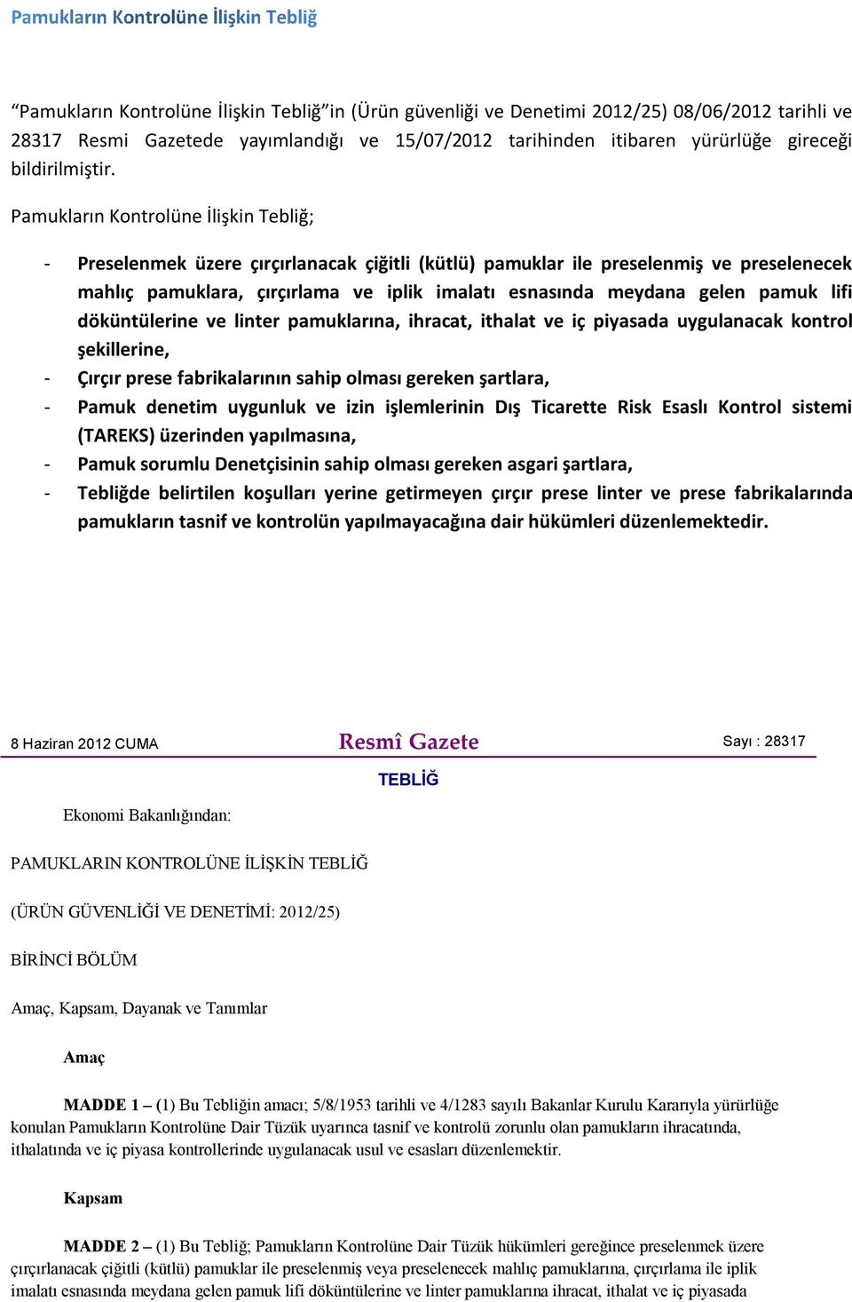 Pamukların Kontrolüne İlişkin Tebliğ; - Preselenmek üzere çırçırlanacak çiğitli (kütlü) pamuklar ile preselenmiş ve preselenecek mahlıç pamuklara, çırçırlama ve iplik imalatı esnasında meydana gelen